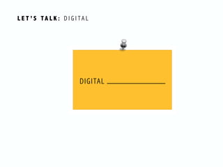 L E T ’ S TA L K : D I G I T A L
DIGITAL
 