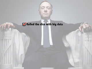 Rolled the dice with big data
 