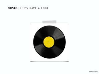 M U S I C : L E T ’ S H AV E A L O O K
@Marctothec
 