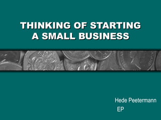 THINKING OF STARTING A SMALL BUSINESS Hede Peetermann EP 