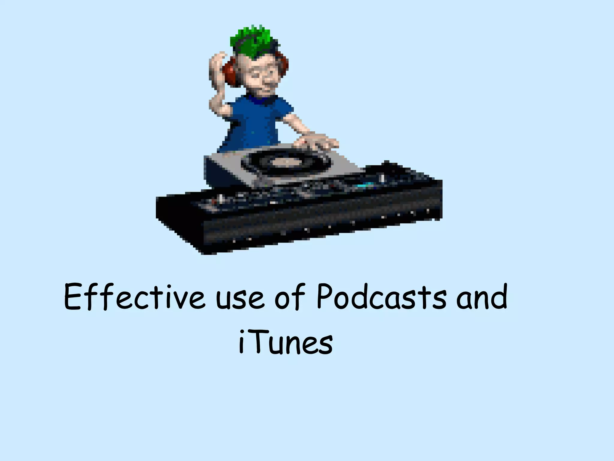 Effective use of Podcasts and iTunes 