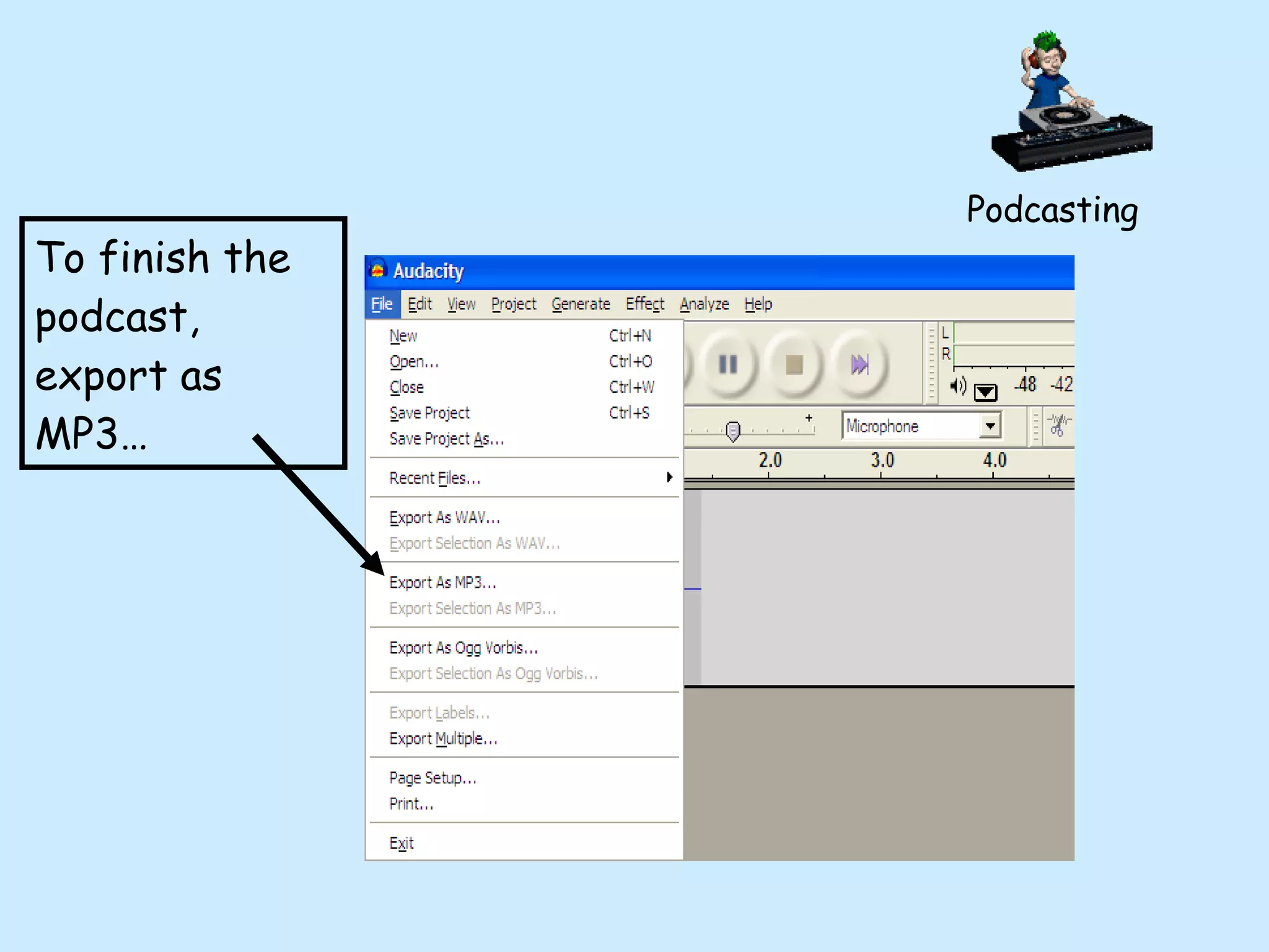 To finish the podcast, export as MP3… Podcasting 