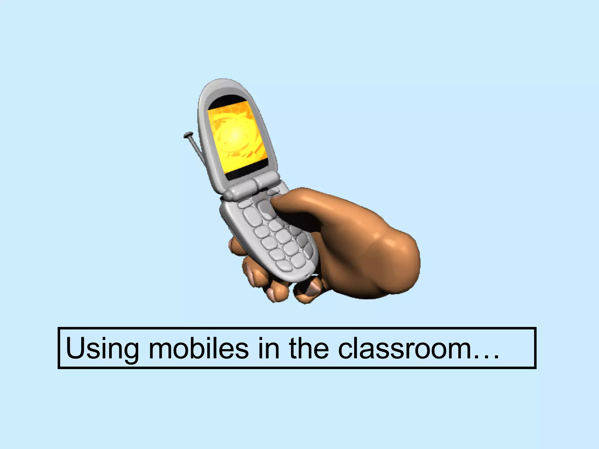 Using mobiles in the classroom… 