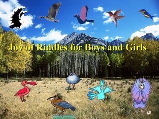 Joy of Riddles for Boys and Girls
Joy of Riddles for Boys and Girls
 