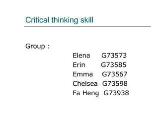 Critical thinking skill ,[object Object],[object Object],[object Object],[object Object],[object Object],[object Object]
