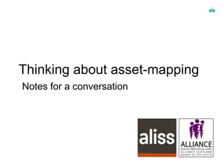 
Thinking about asset-mapping
Notes for a conversation
 