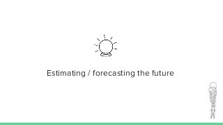 Estimating / forecasting the future
 