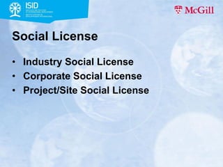 Social License
• Industry Social License
• Corporate Social License
• Project/Site Social License

 