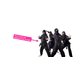 This is
design what real
       ers we
              ar at n
                     ight
 