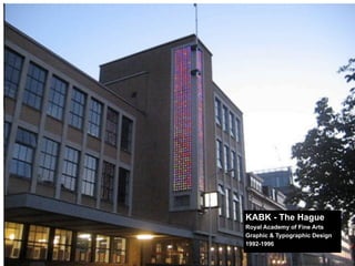 KABK - The Hague
Royal Academy of Fine Arts
Graphic & Typographic Design
1992-1996
 