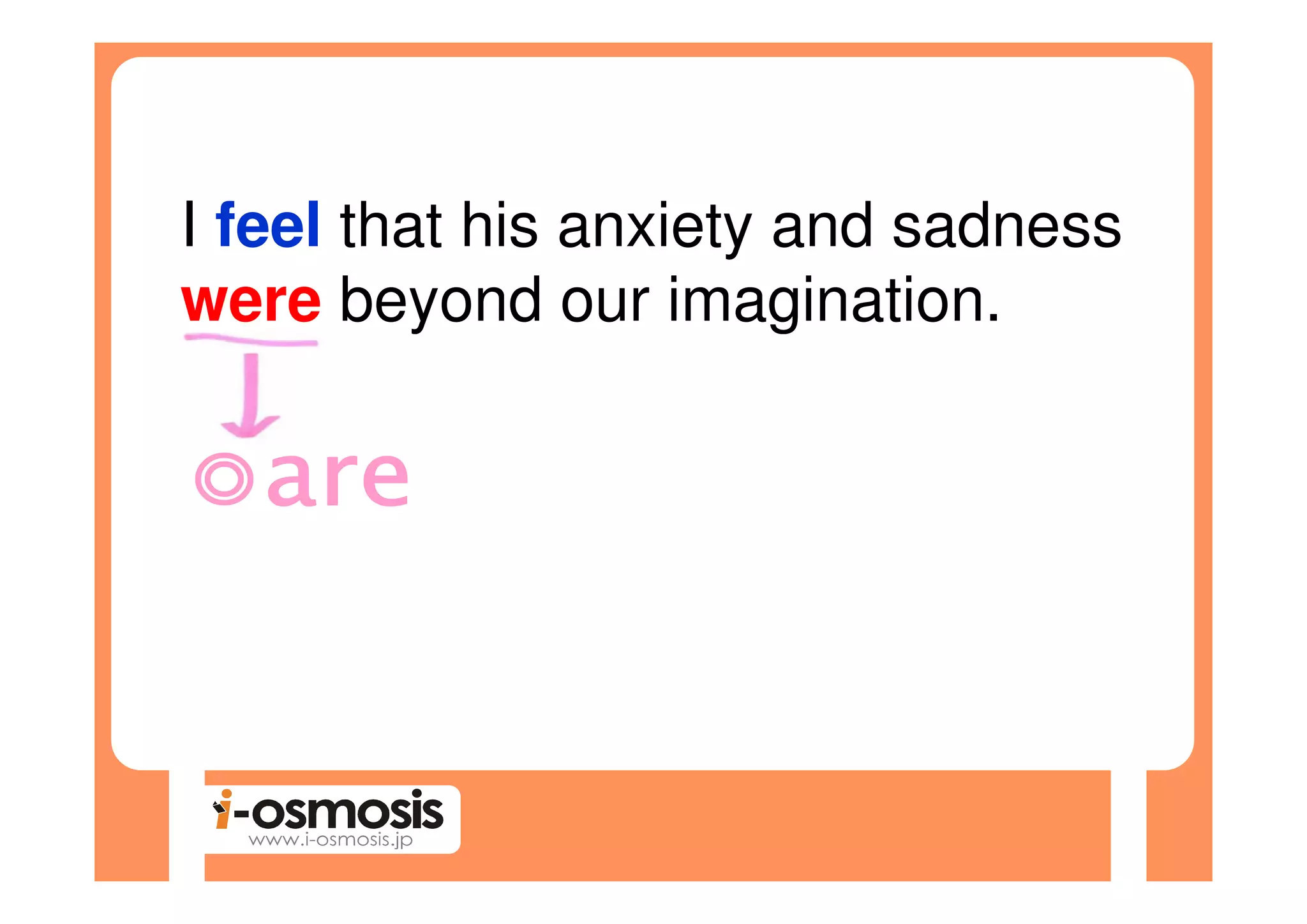 I feel that his anxiety and sadness
were beyond our imagination.
 