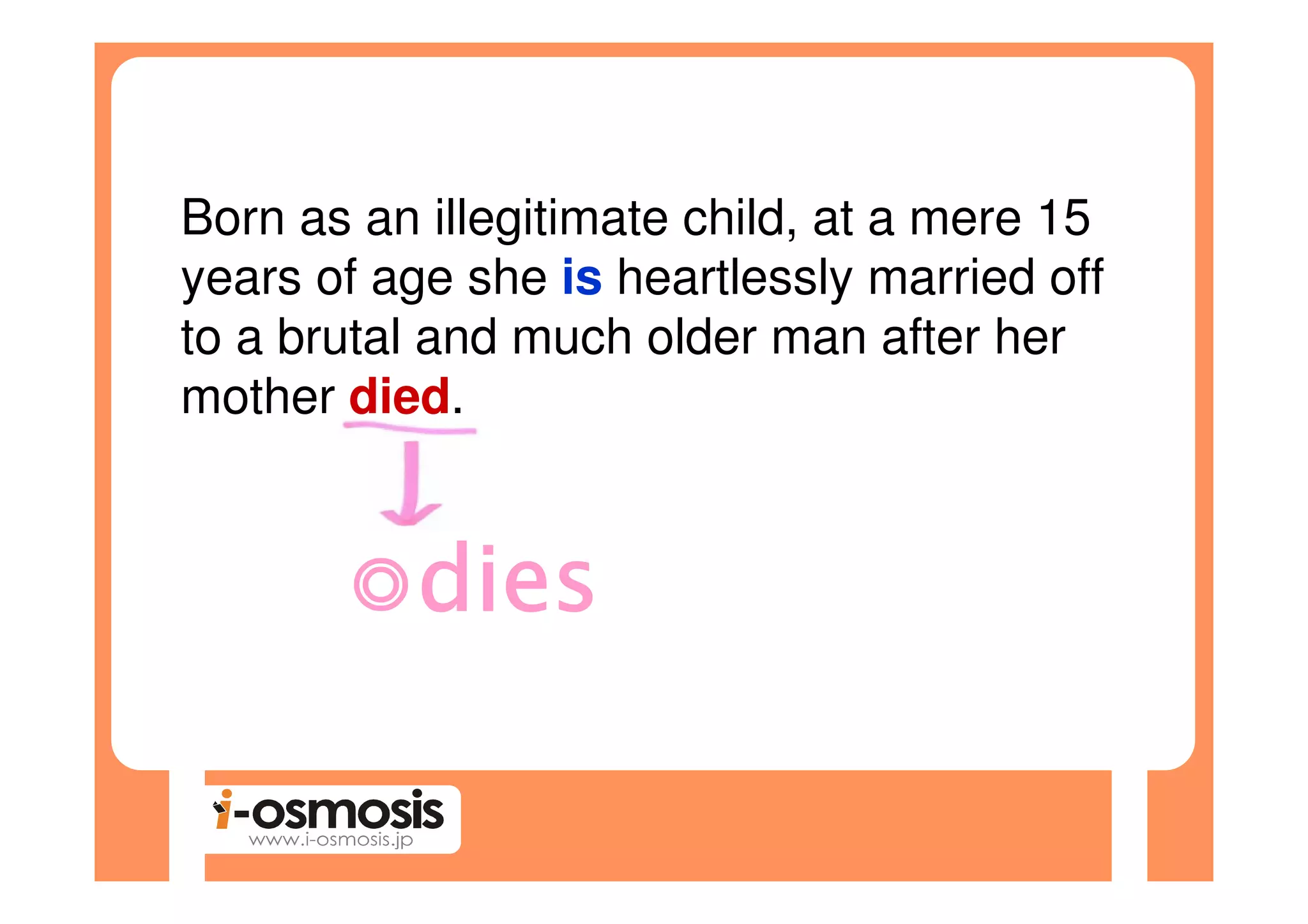 Born as an illegitimate child, at a mere 15
years of age she is heartlessly married off
to a brutal and much older man after her
mother died.
 