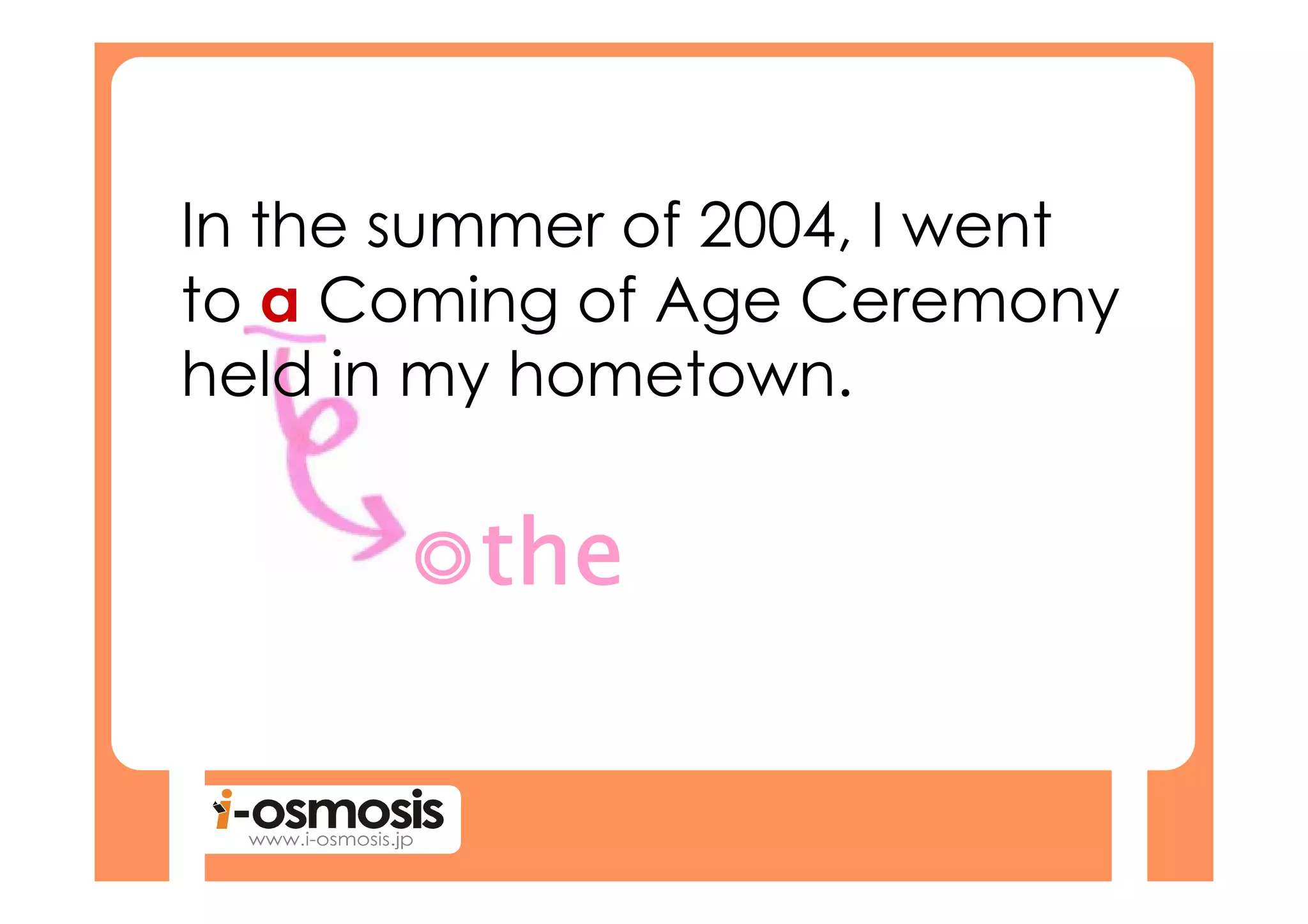 In the summer of 2004, I went
to a Coming of Age Ceremony
held in my hometown.
 