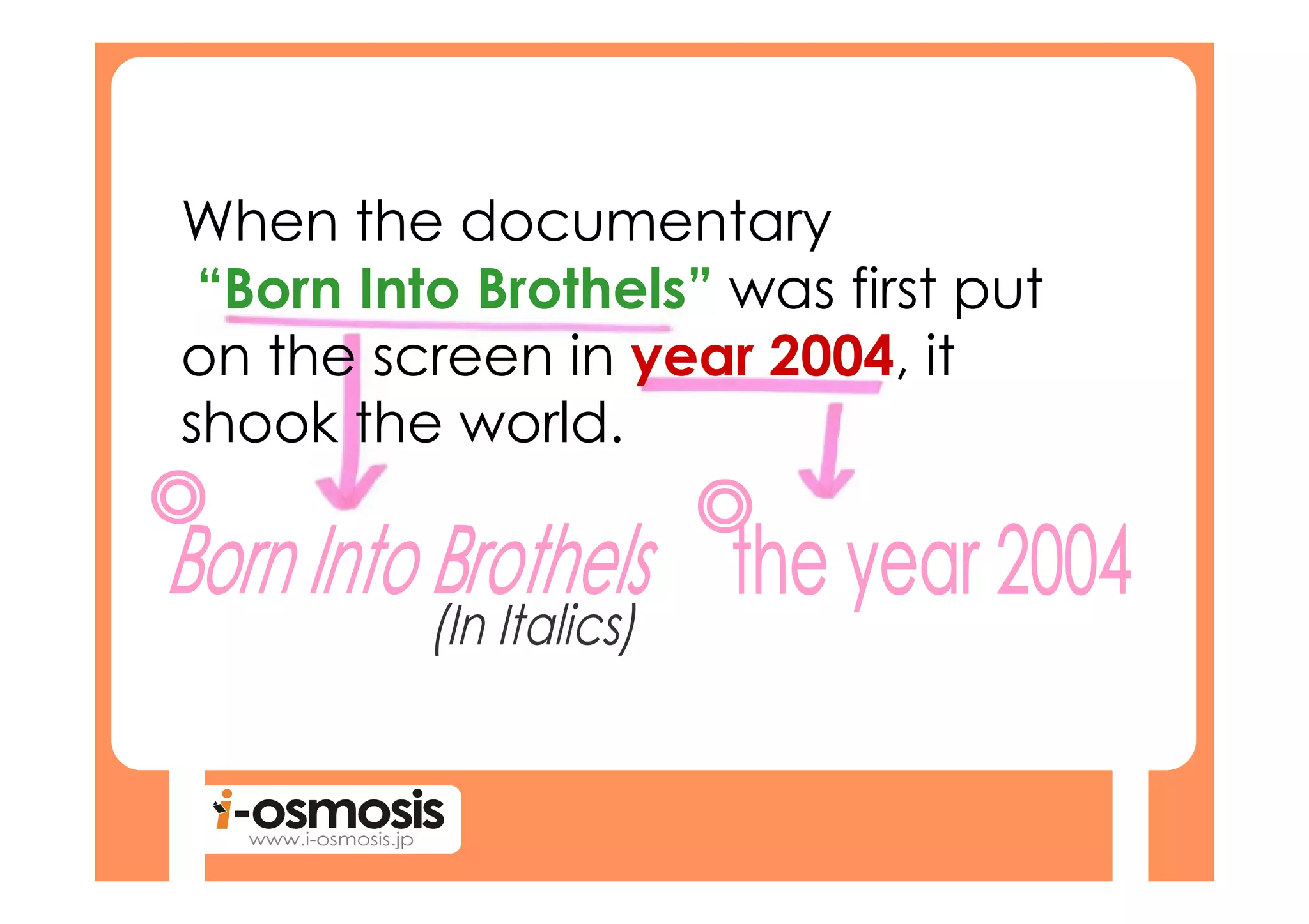 When the documentary
 “Born Into Brothels” was first put
on the screen in year 2004, it
shook the world.
 
