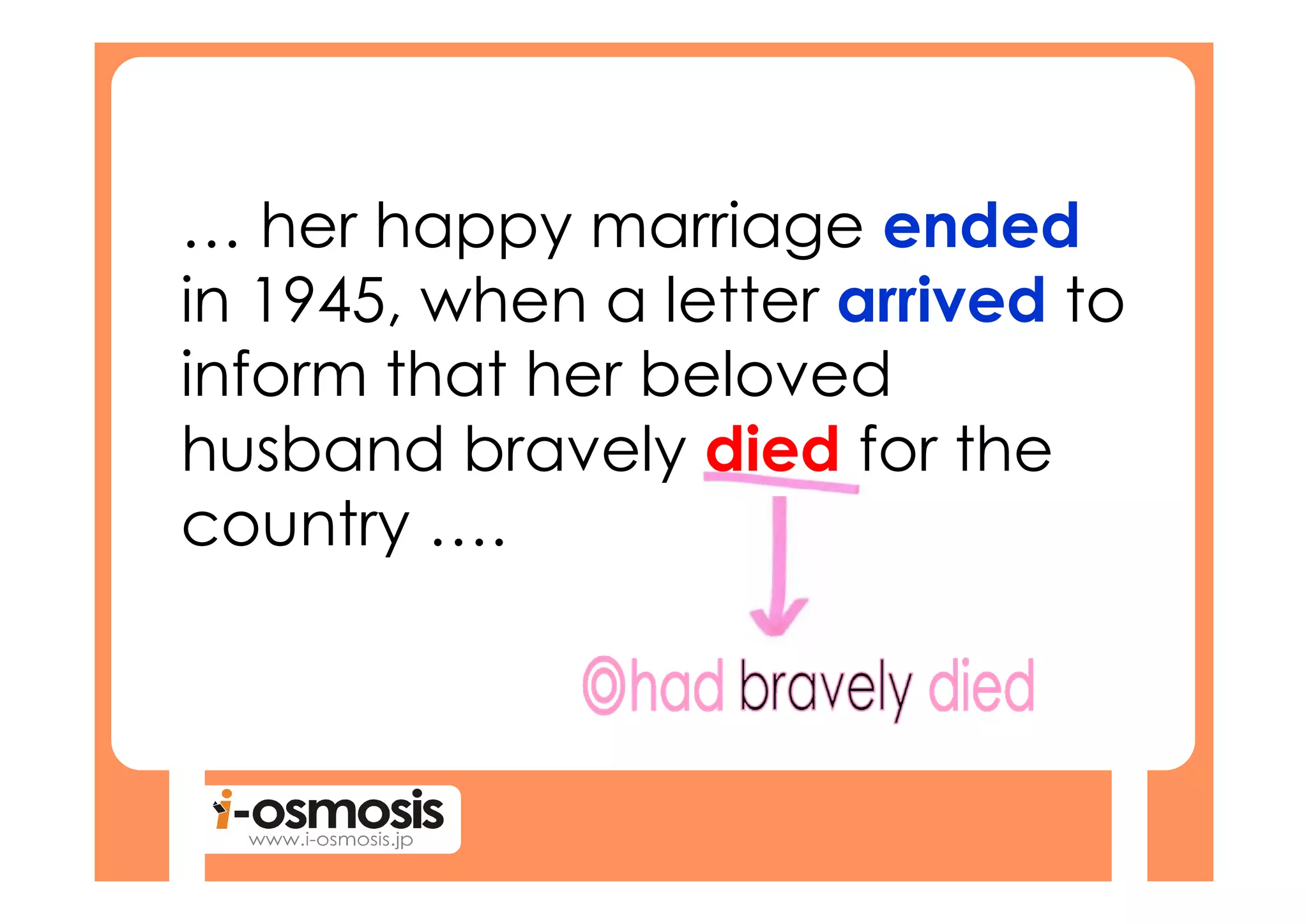 … her happy marriage ended
in 1945, when a letter arrived to
inform that her beloved
husband bravely died for the
country ….
 