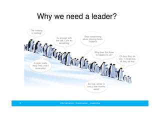 Why we need a leader? 
6 Ville Vartiainen | Presentation _ Leadership 
 