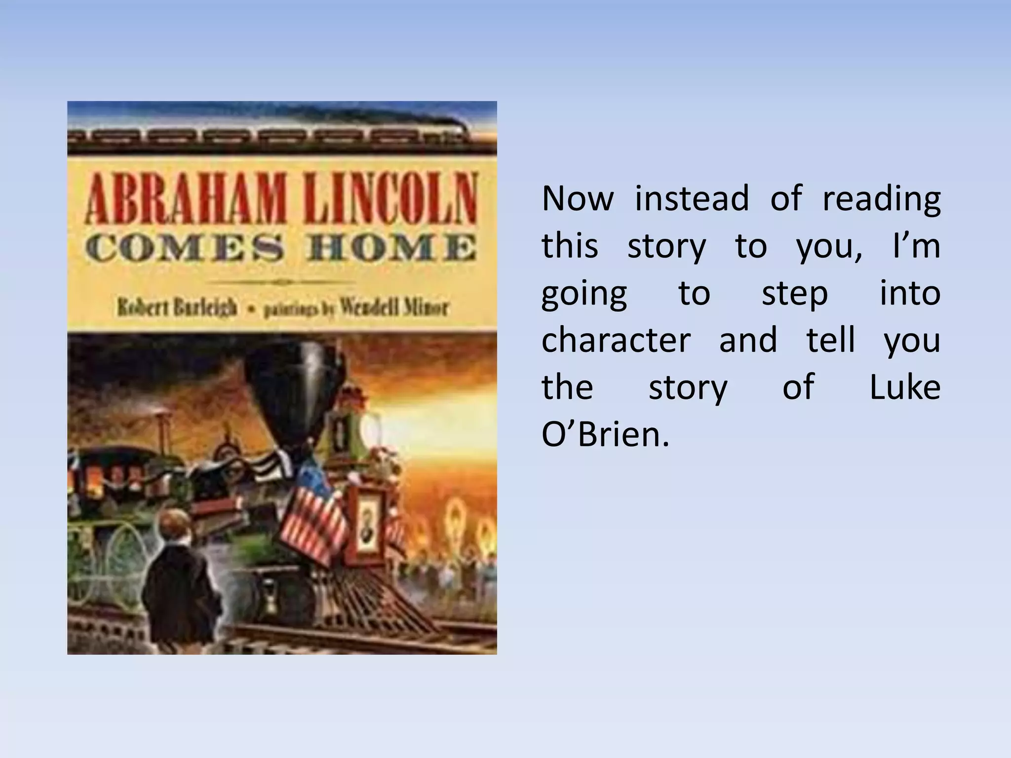 Now instead of reading
this story to you, I’m
going to step into
character and tell you
the story of Luke
O’Brien.
 