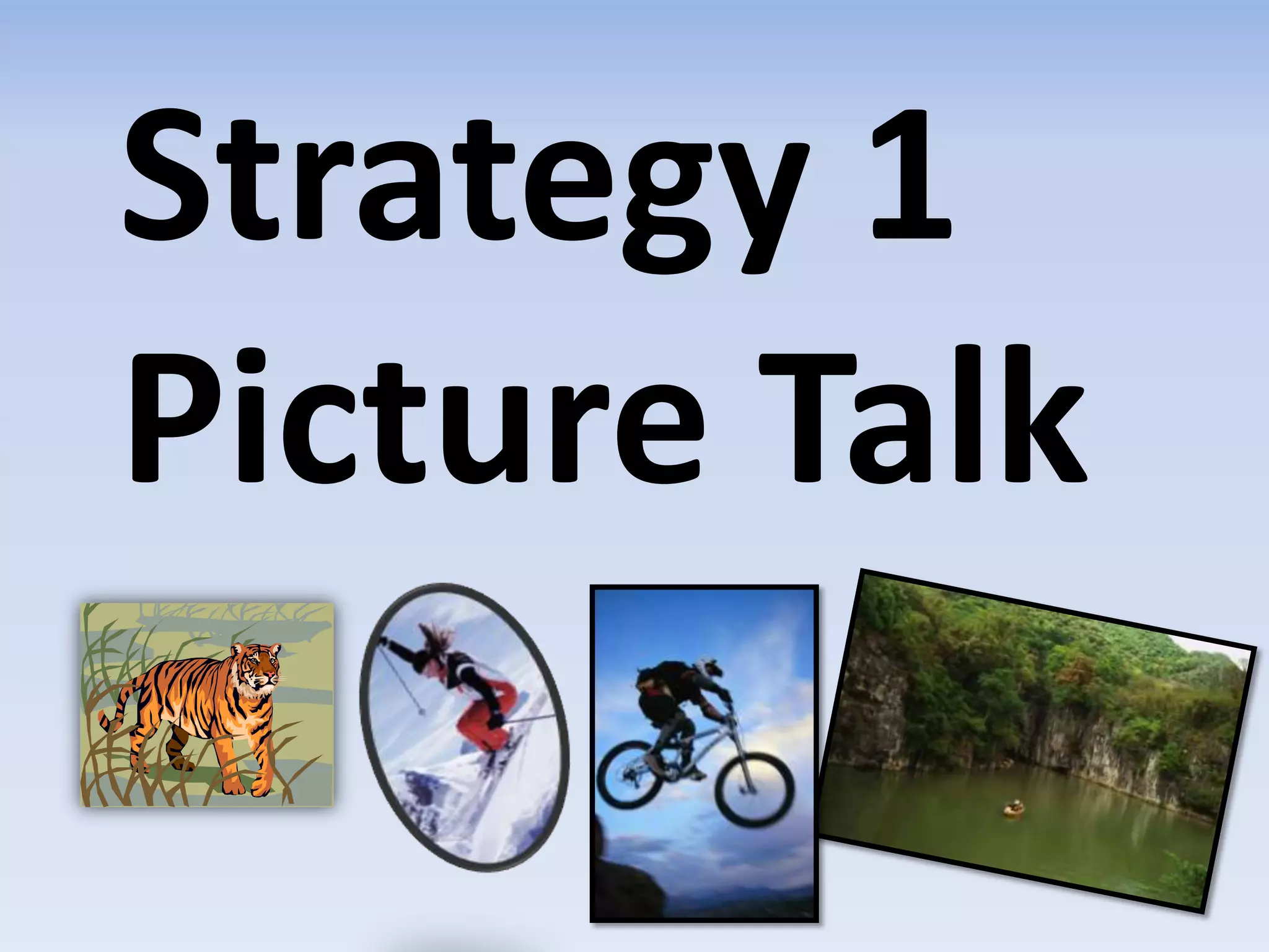 Strategy 1
Picture Talk
 