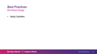 © 2019 All Rights Reserved. 30
Best Practices
Do these things
• Apply Updates
 