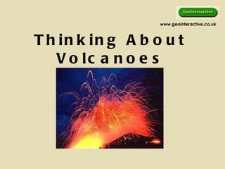 Thinking About Volcanoes www.geointeractive.co.uk 