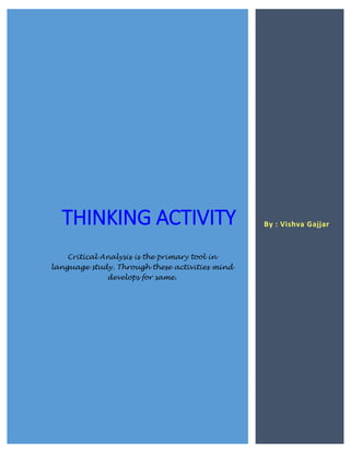 THINKING ACTIVITY
Critical Analysis is the primary tool in
language study. Through these activities mind
develops for same.
By : Vishva Gajjar
 