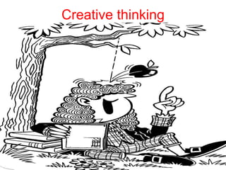Creative thinking
 