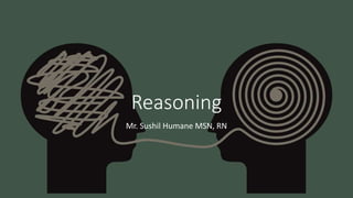 Reasoning
Mr. Sushil Humane MSN, RN
 