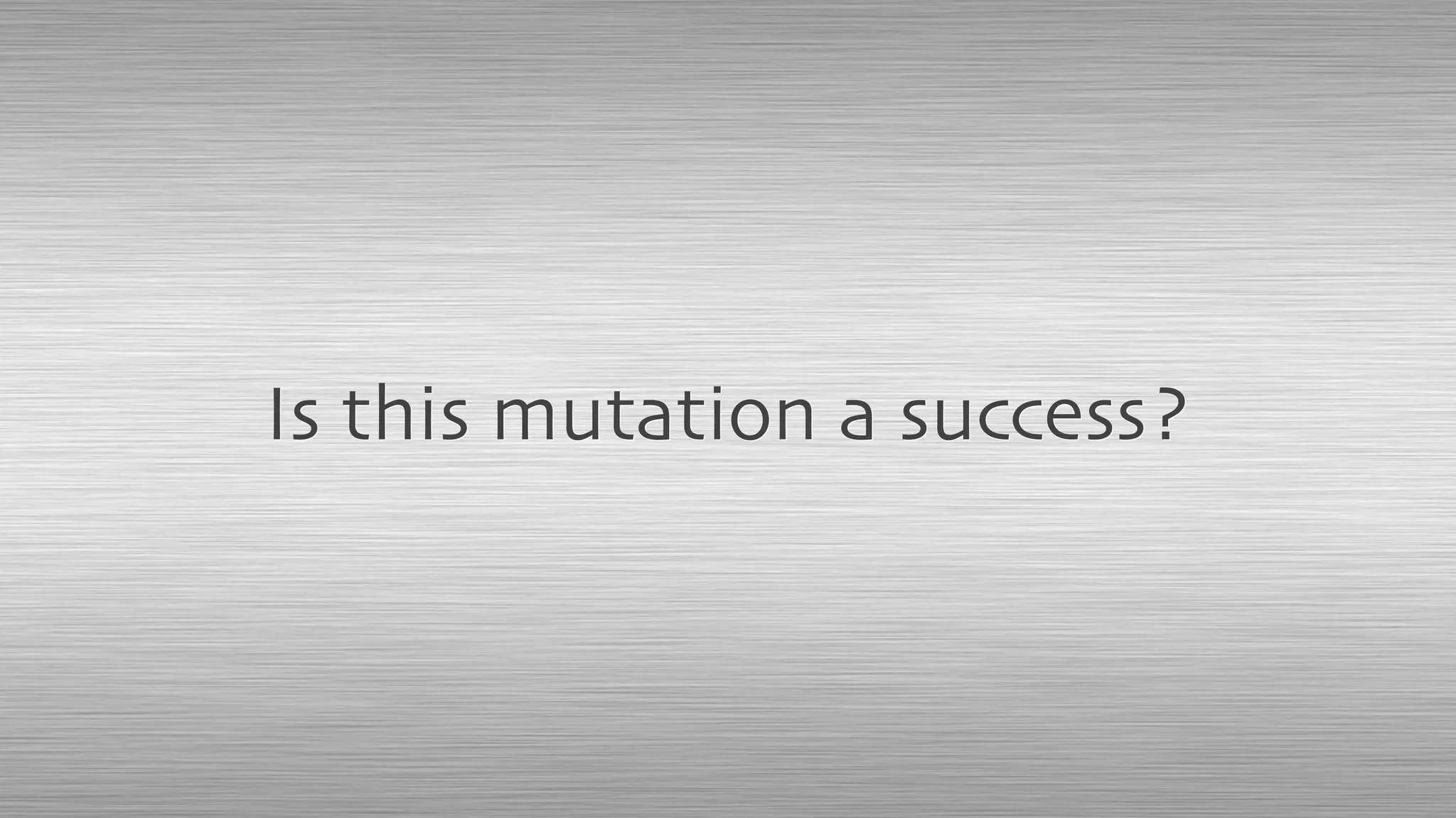 Is this mutation a success?
 