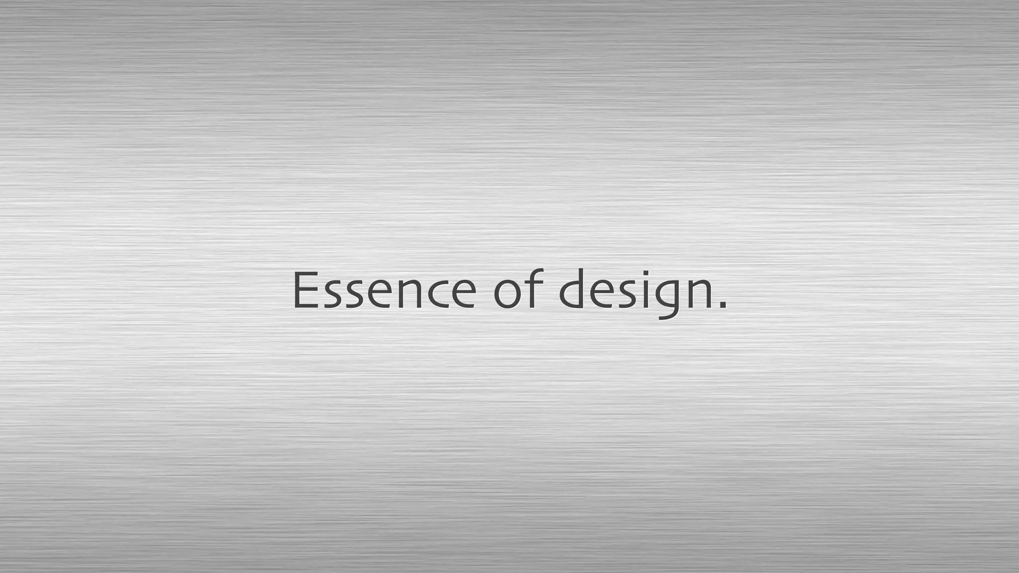 Essence of design.
 