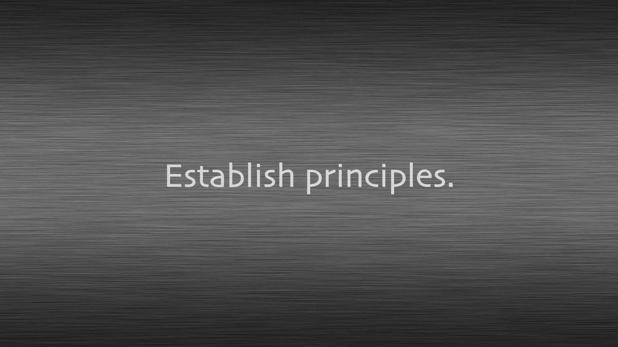 Establish principles.
 