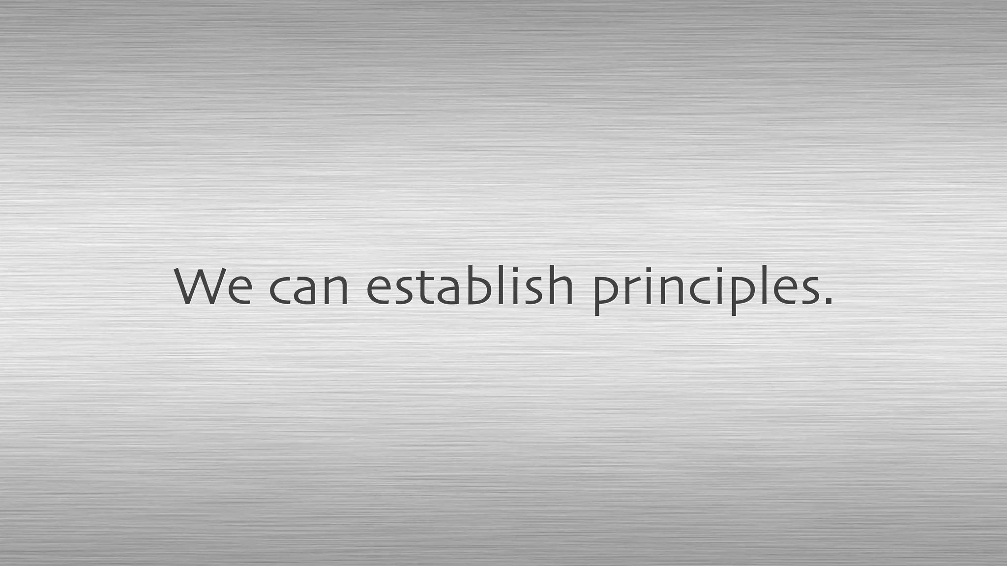 We can establish principles.
 
