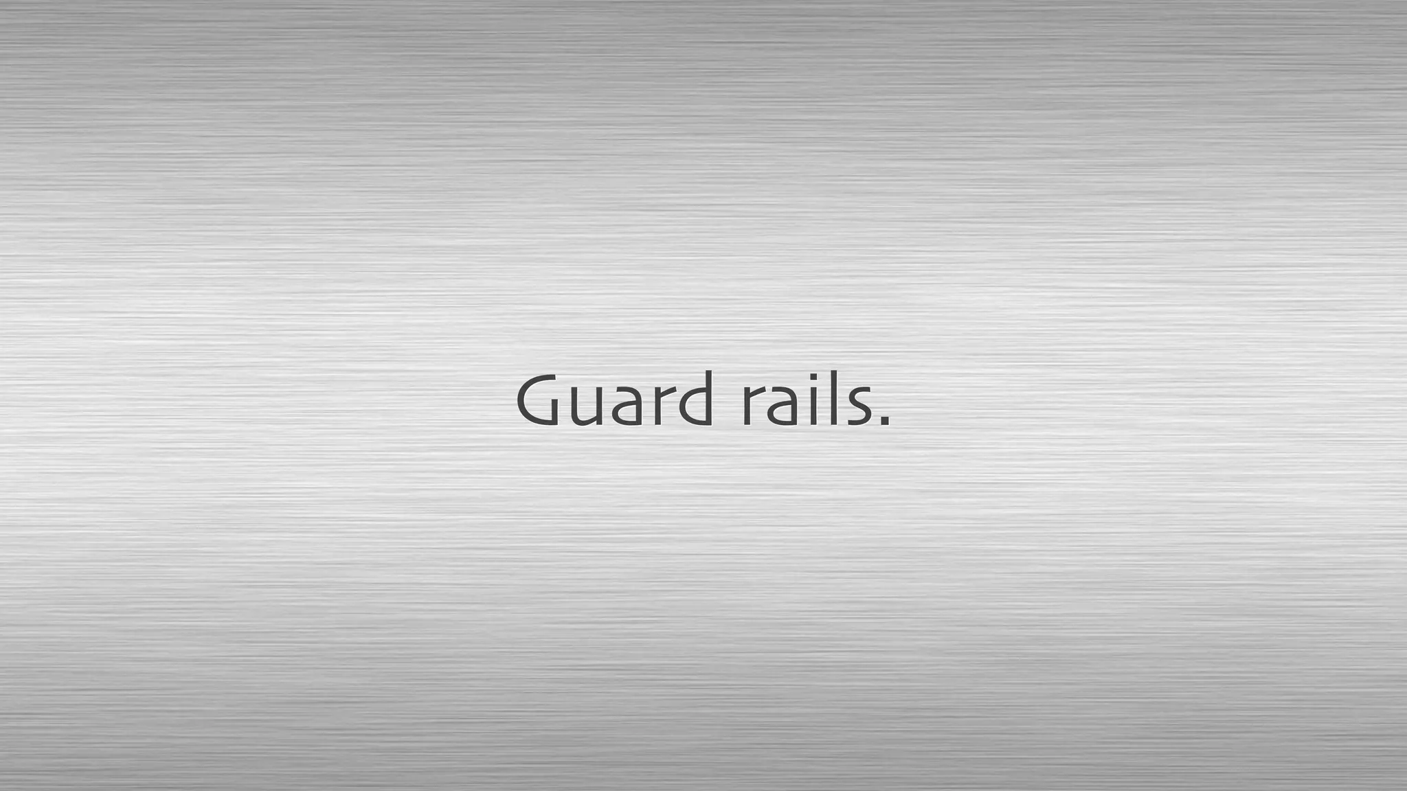 Guard rails.
 