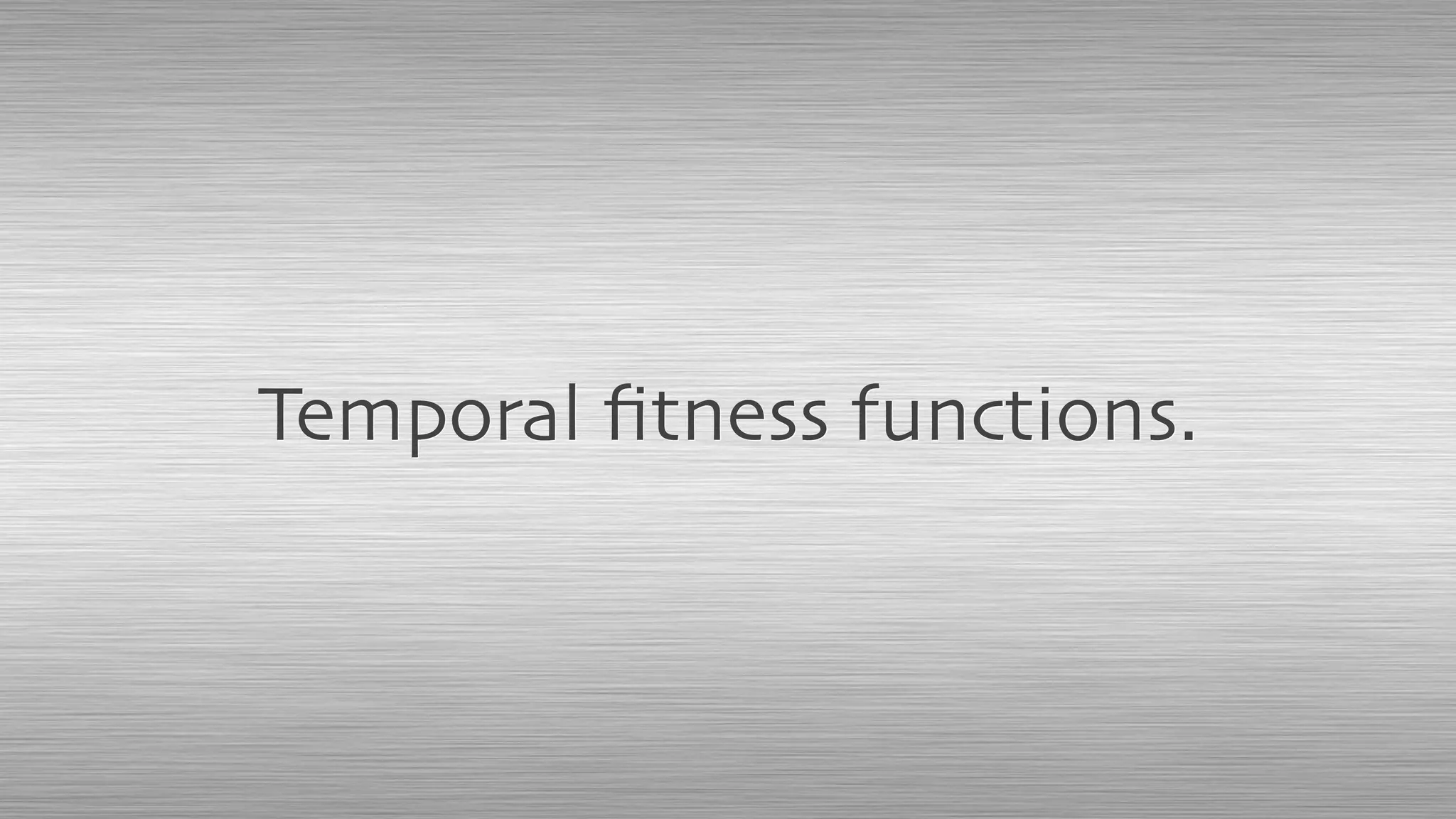 Temporal ﬁtness functions.
 