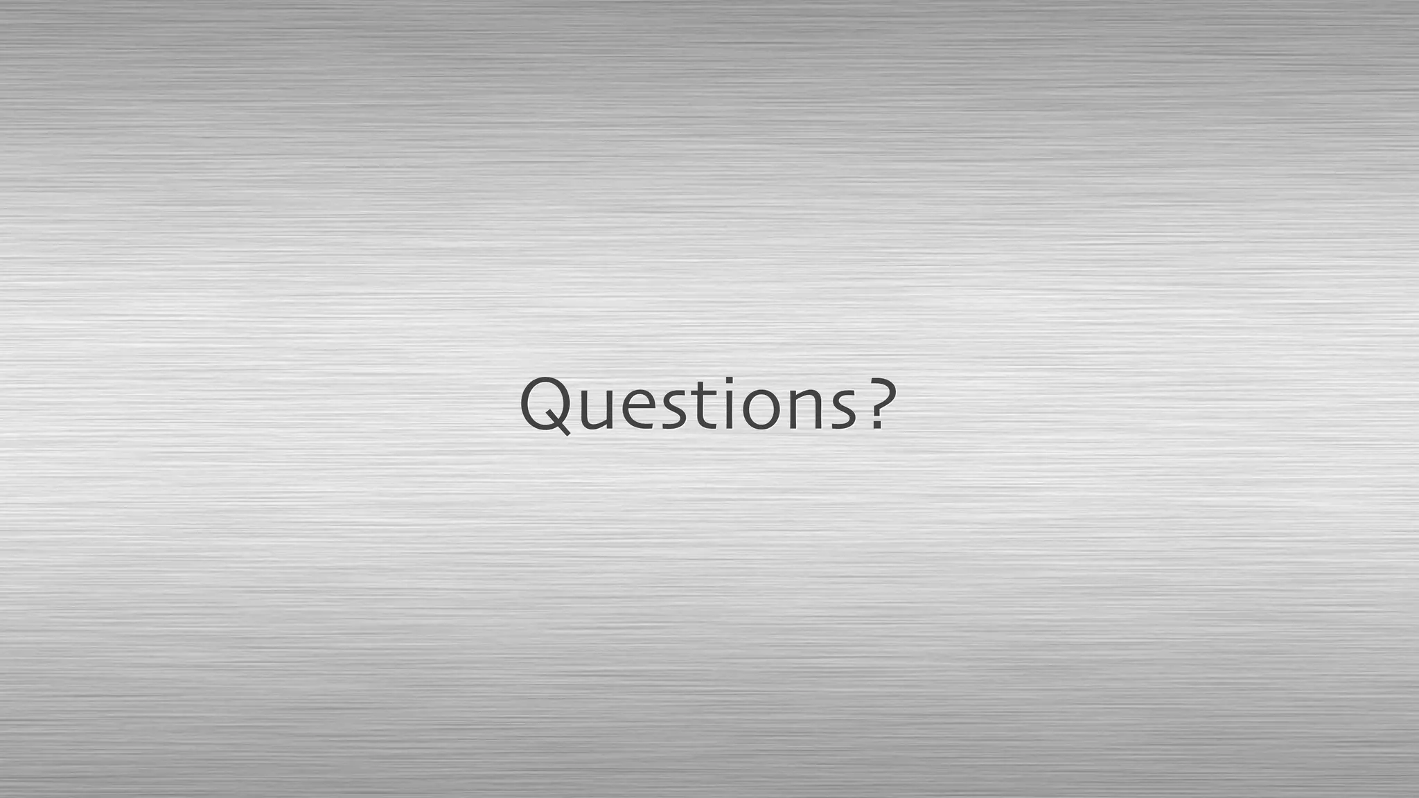 Questions?
 