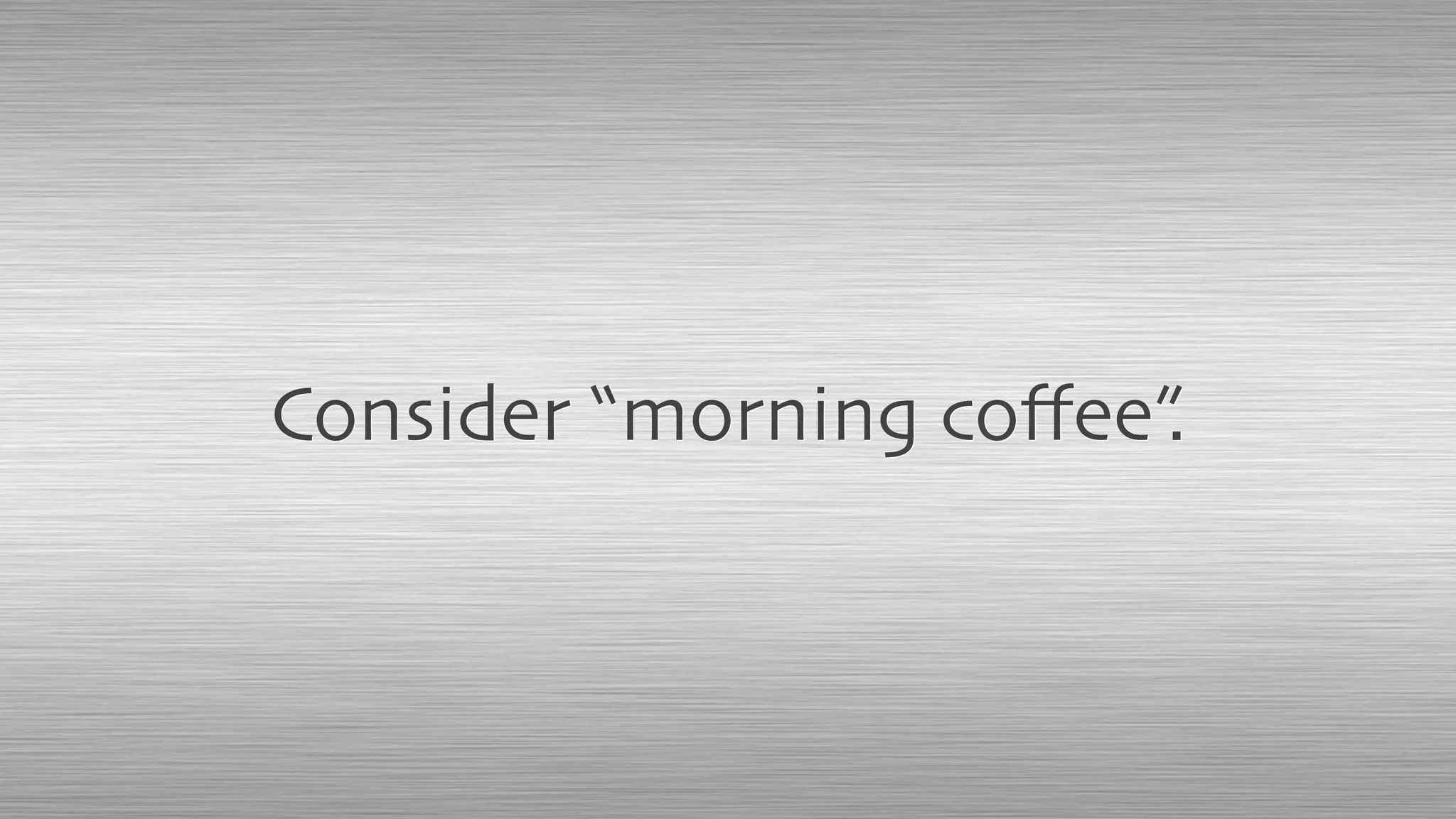 Consider “morning coﬀee”.
 