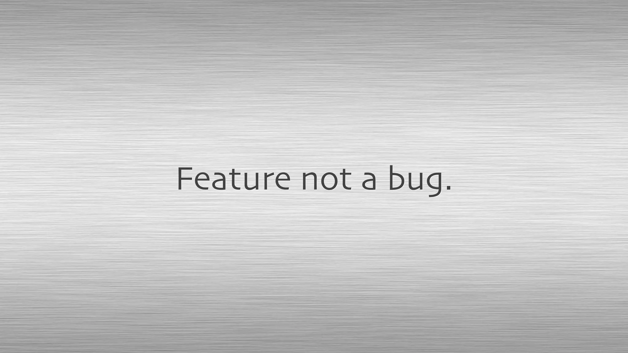 Feature not a bug.
 