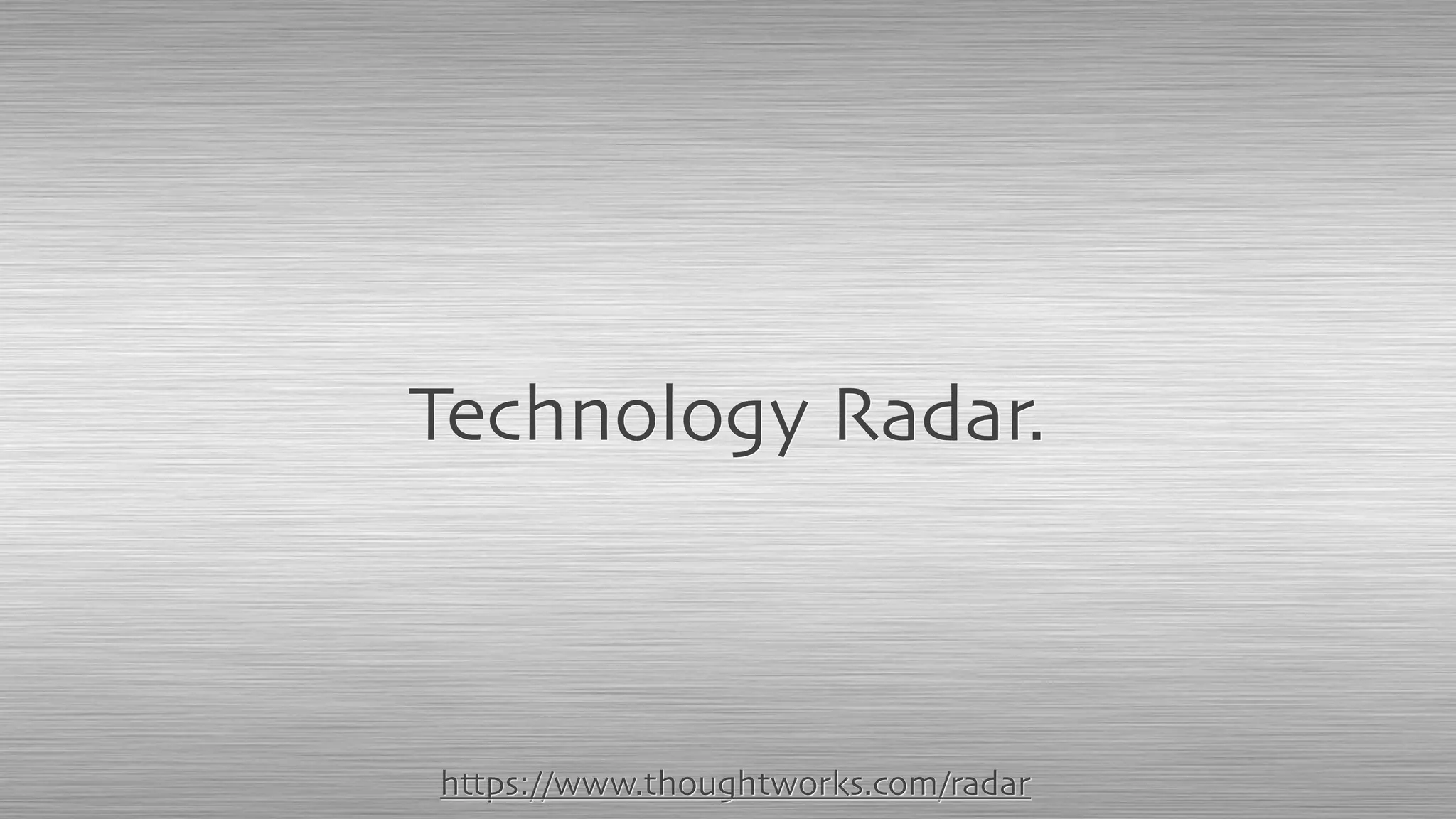 Technology Radar.
https://www.thoughtworks.com/radar
 