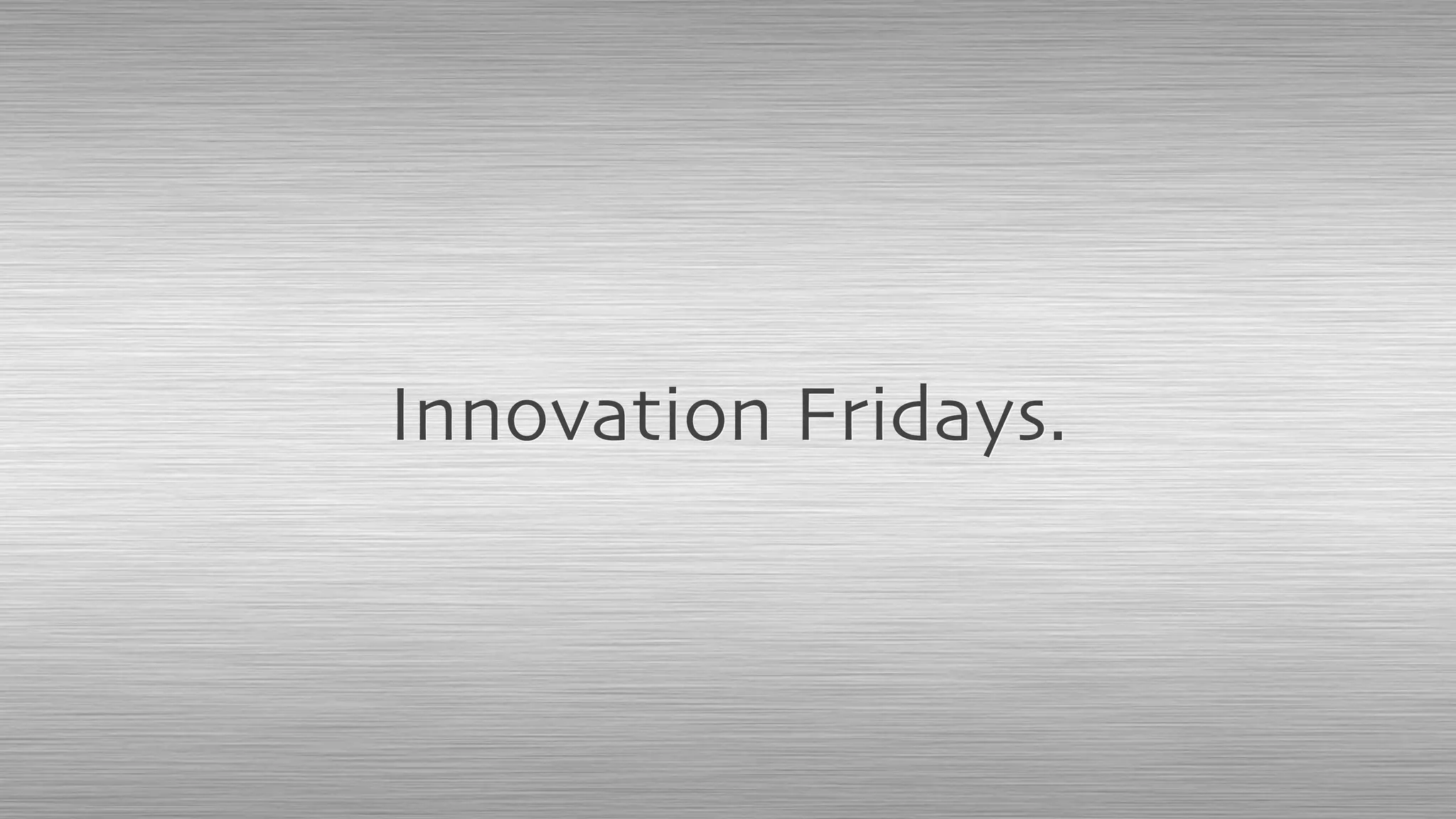 Innovation Fridays.
 