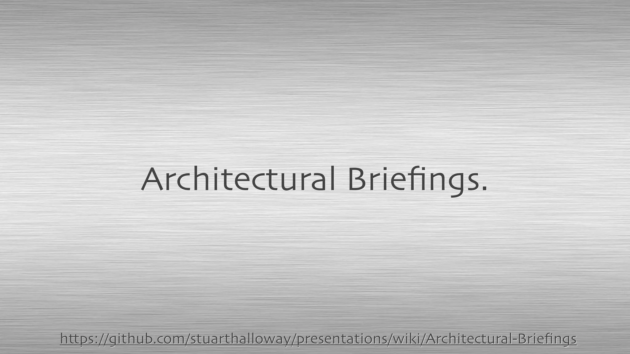 Architectural Brieﬁngs.
https://github.com/stuarthalloway/presentations/wiki/Architectural-Brieﬁngs
 