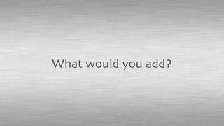 What would you add?
 