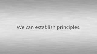 We can establish principles.
 