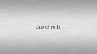Guard rails.
 