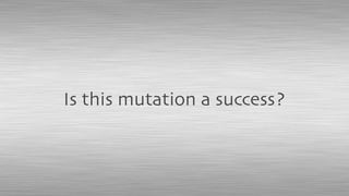 Is this mutation a success?
 