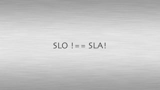 SLO !== SLA!
 