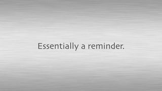 Essentially a reminder.
 