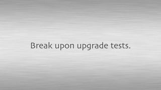 Break upon upgrade tests.
 
