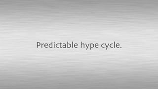 Predictable hype cycle.
 