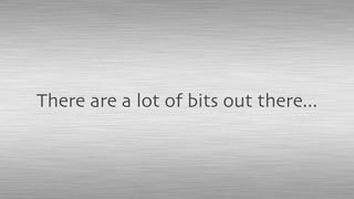 There are a lot of bits out there...
 
