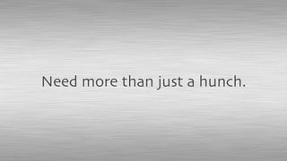 Need more than just a hunch.
 