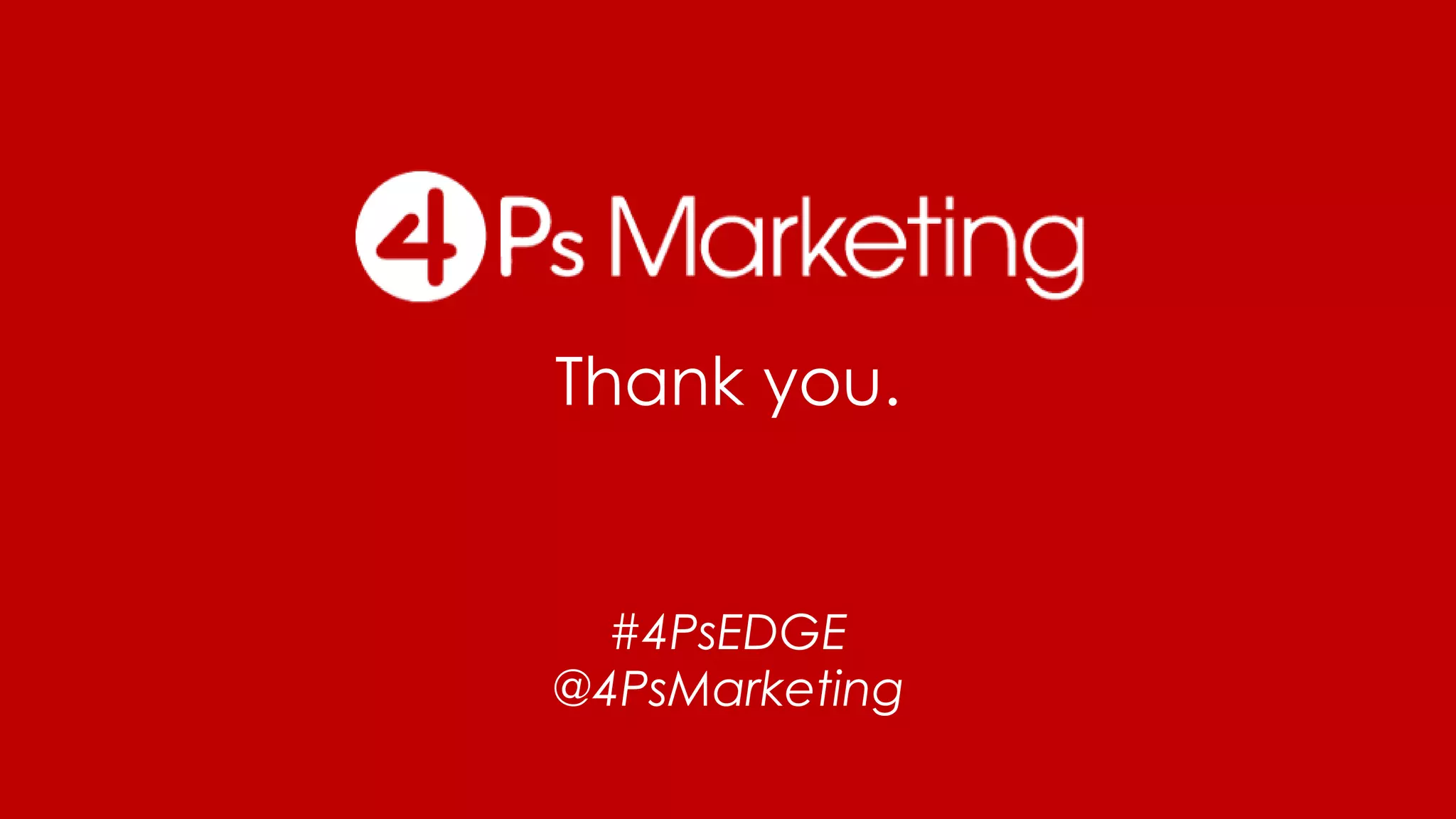 Thank you.
#4PsEDGE
@4PsMarketing
 